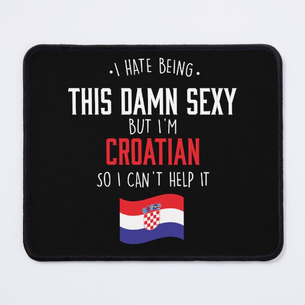 Item preview, I hate being this damn sexy Croatian designed and sold by Urosek.
