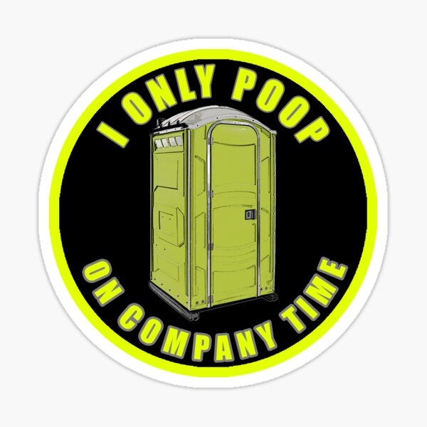 I Only Poop On Company Time Sticker