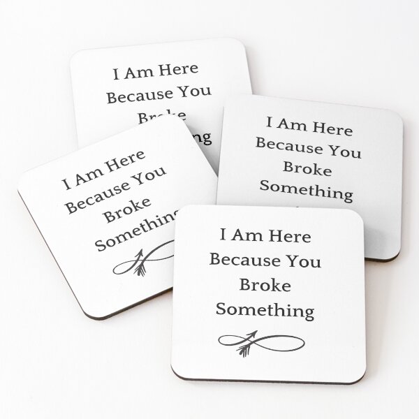 Item preview,  I Am Here Because You Broke Something designed and sold by yassminishop.