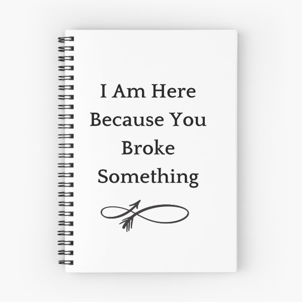 Item preview,  I Am Here Because You Broke Something designed and sold by yassminishop.