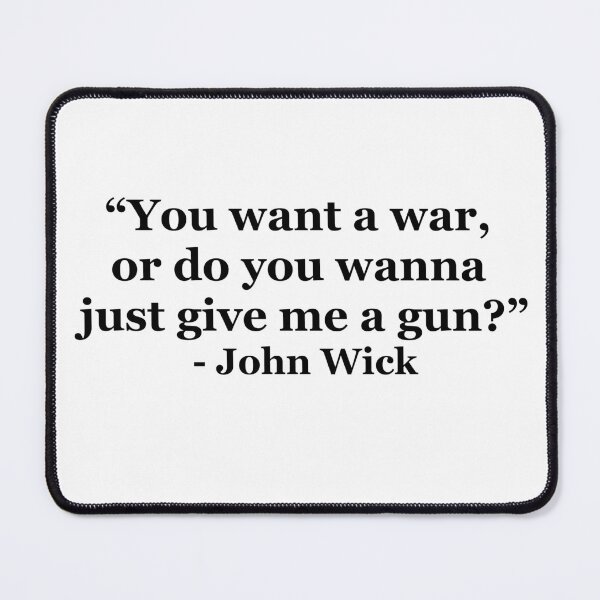 Item preview, "You want a war, or do you wanna just give me a gun? " - John Wick designed and sold by masterofquotes.