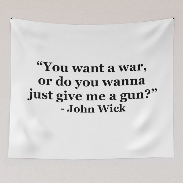 Item preview, "You want a war, or do you wanna just give me a gun? " - John Wick designed and sold by masterofquotes.