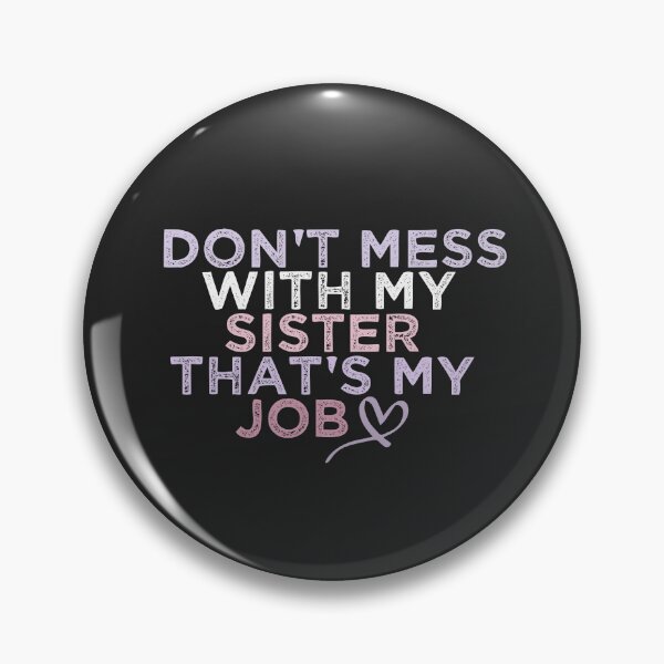 Item preview, Don't Mess With My Sister That's My Job designed and sold by FantasticBee.