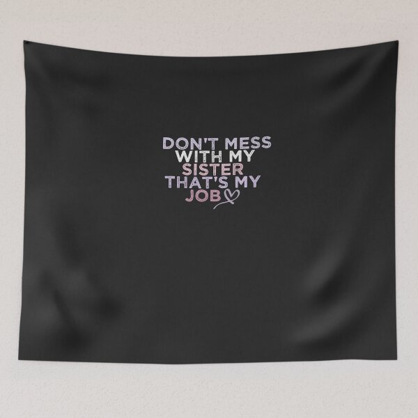 Item preview, Don't Mess With My Sister That's My Job designed and sold by FantasticBee.