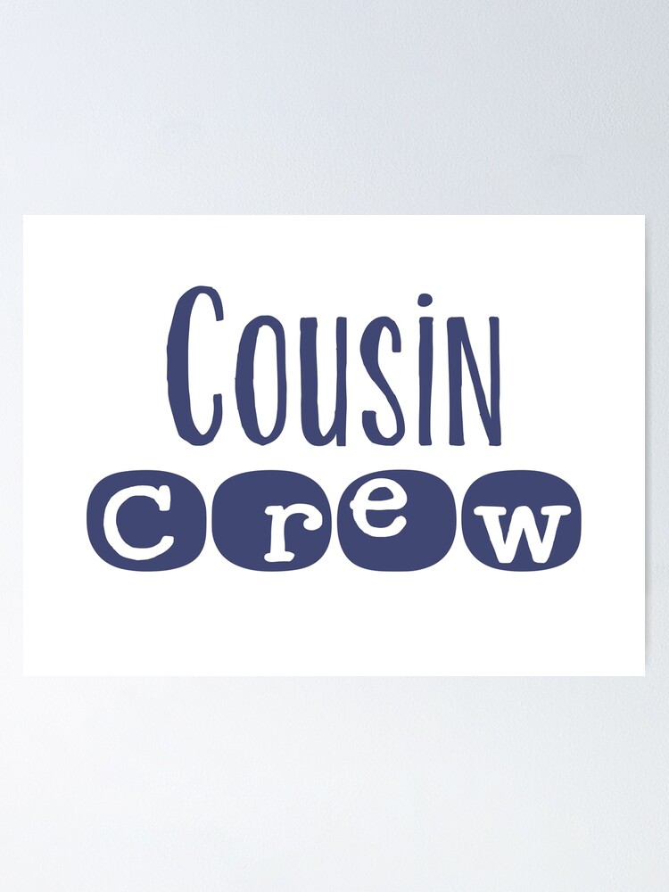 Cousin Crew shirt - boy cousins - girl cousins - cousin love - cousin squad  - team cousin Poster for Sale by smooshfaceutd