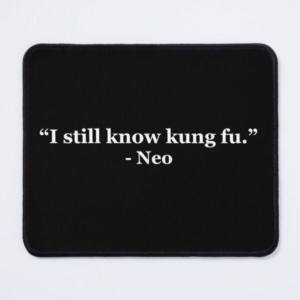 Item preview, "I still know kung fu." - Neo designed and sold by masterofquotes.