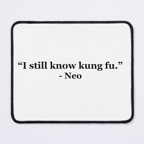 Item preview, "I still know kung fu." - Neo designed and sold by masterofquotes.