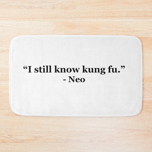 Item preview, "I still know kung fu." - Neo designed and sold by masterofquotes.