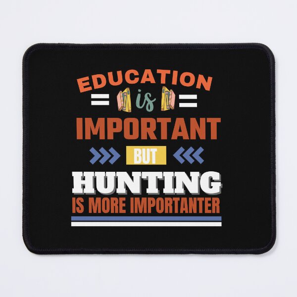 Item preview, Education is important but hunting is more importanter Classic Design designed and sold by justbejoker.