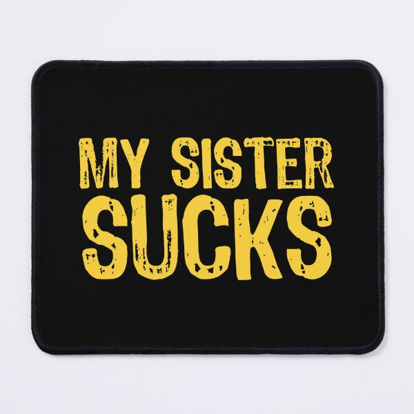 Item preview, My Sister Sucks designed and sold by The "I Love Everything" Shop.