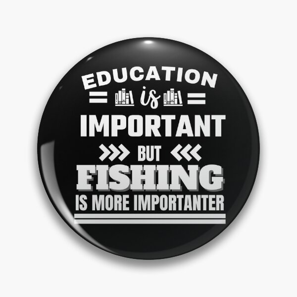 Item preview, Education is important but fishing is more importanter Classic Design designed and sold by justbejoker.