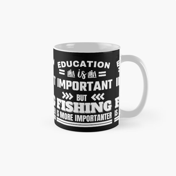 Item preview, Education is important but fishing is more importanter Classic Design designed and sold by justbejoker.