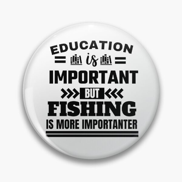Item preview, Education is important but fishing is more importanter Classic Design designed and sold by justbejoker.
