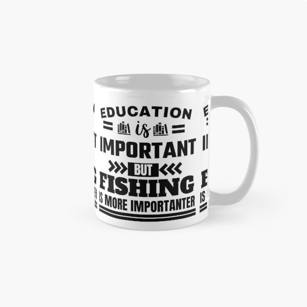 Item preview, Education is important but fishing is more importanter Classic Design designed and sold by justbejoker.