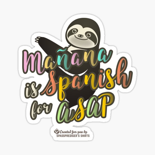 ma-ana-is-spanish-for-asap-sticker-by-spassprediger-redbubble