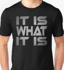 It Is What It Is Unisex T-Shirt