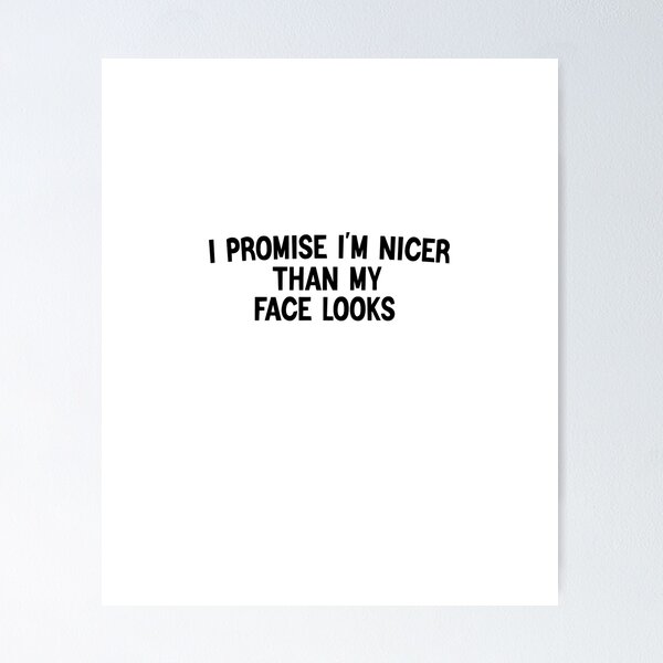 Item preview, I Promise I'm Nicer Than My Face Looks designed and sold by FantasticBee.