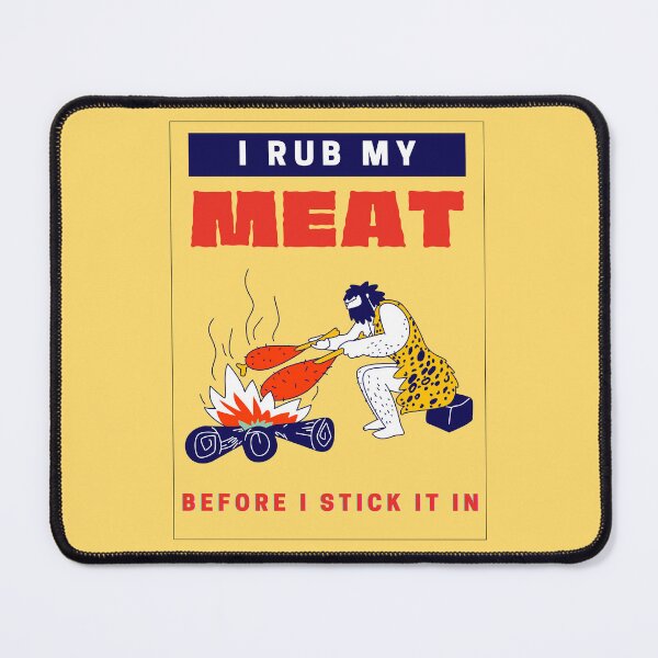 Item preview, I Rub My Meat Before I Stick It In designed and sold by Alieso.