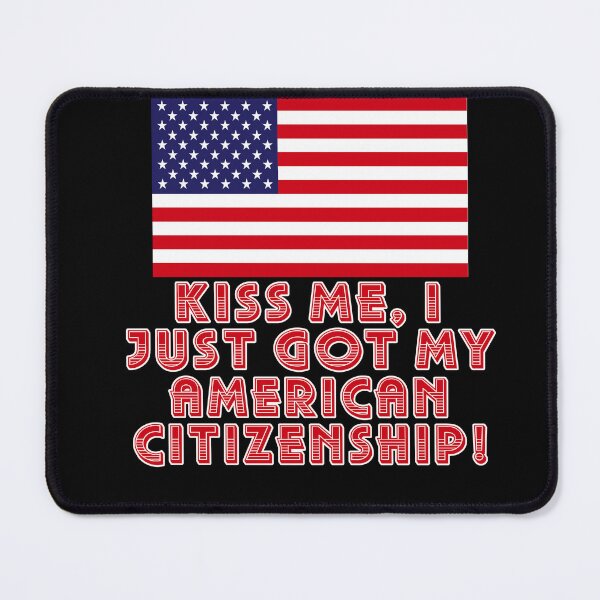Item preview, Kiss-Me-I-Just-Got-My-American-Citizenship designed and sold by DennlerOrlantha.