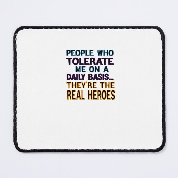 Item preview, People Who Tolerate Me On A Daily Basis They're The Real Heroes designed and sold by FantasticBee.