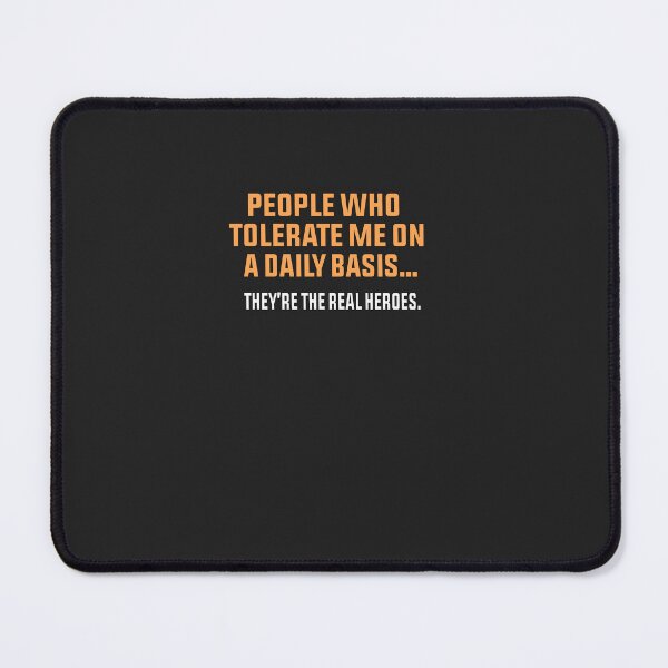 Item preview, People Who Tolerate Me On A Daily Basis They're The Real Heroes designed and sold by FantasticBee.
