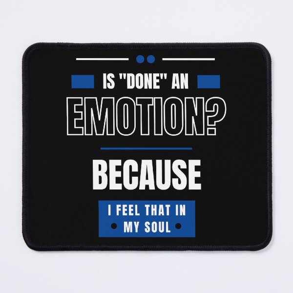 Item preview, Is Done An Emotion Because I Feel That In My Soul designed and sold by Alieso.