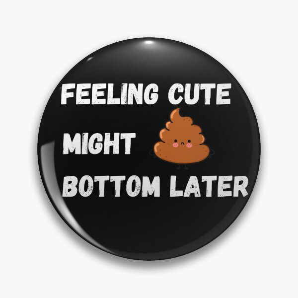 Item preview, Feeling Cute Might Bottom Later designed and sold by Pixelish.