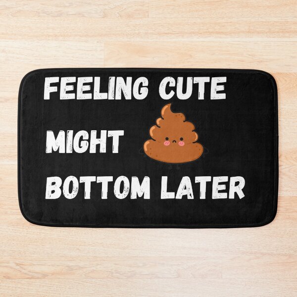 Item preview, Feeling Cute Might Bottom Later designed and sold by Pixelish.