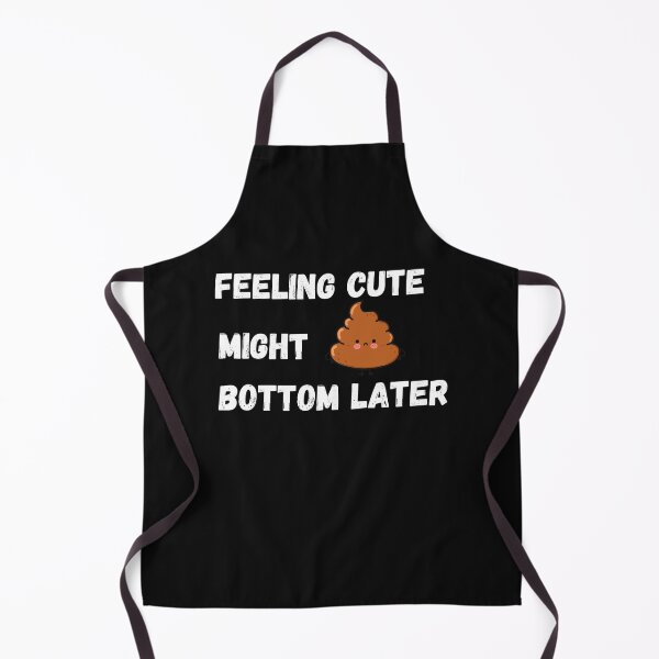 Item preview, Feeling Cute Might Bottom Later designed and sold by Pixelish.