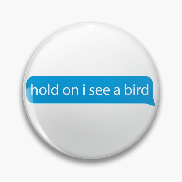 Item preview, Hold on I see a bird - Quotes/says/phrases - love birds designed and sold by ZooOfArt.