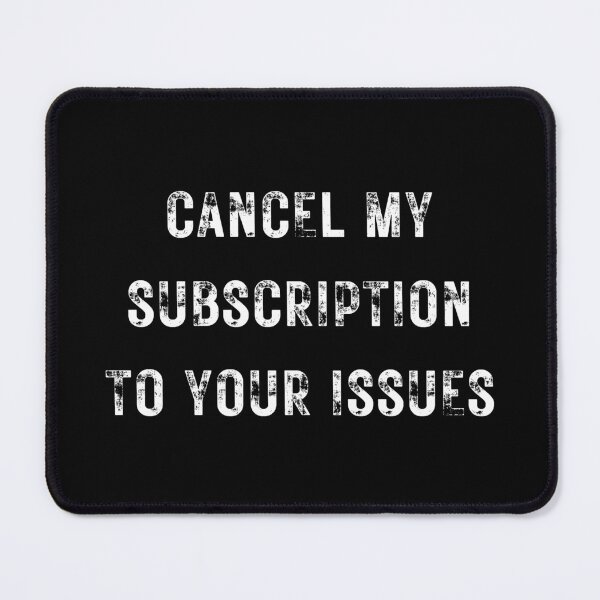 Item preview, Cancel My Subscription To Your Issues designed and sold by NotablyDesigned.