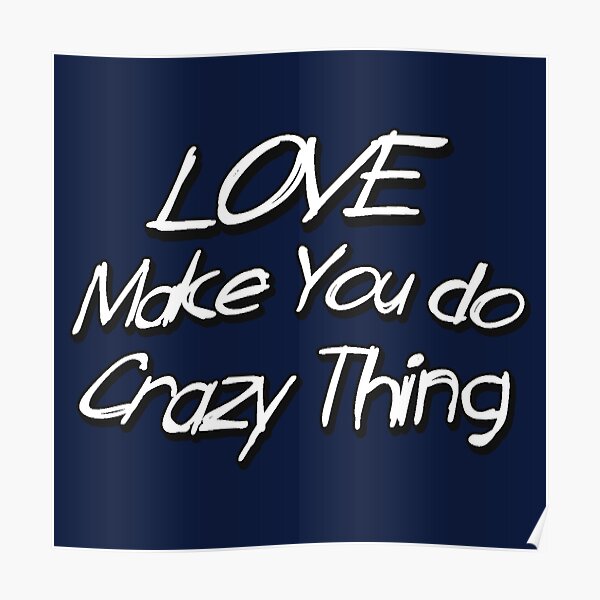 love-makes-you-do-crazy-things-poster-by-integrade-txc-redbubble