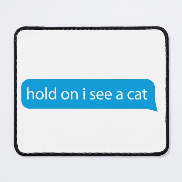 Item preview, Hold on I see a cat - Quotes/says/phrases - love cat funny cats designed and sold by ZooOfArt.