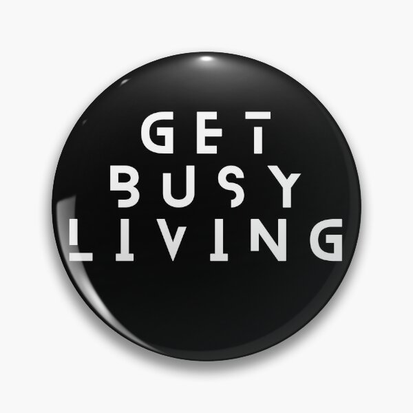 Item preview, Get Busy Living designed and sold by DeepJo.
