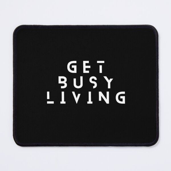 Item preview, Get Busy Living designed and sold by DeepJo.