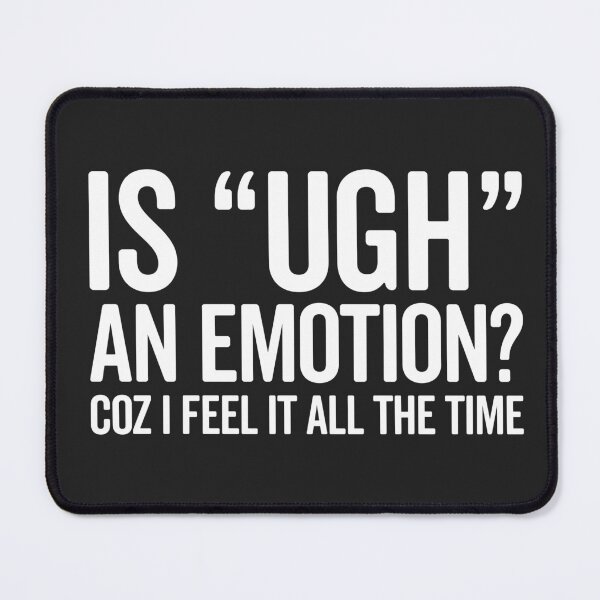 Item preview, Is Ugh An Emotion Funny Saying designed and sold by quarantine81.