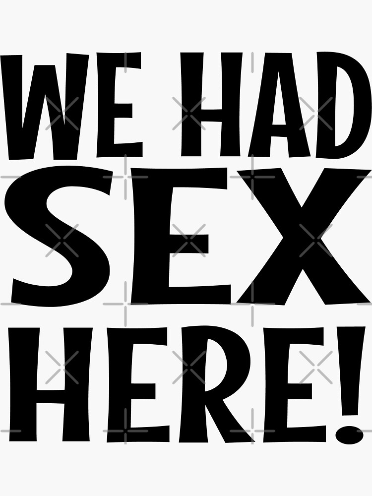 We Had Sex Here Sticker By Josefineedesign Redbubble 9703