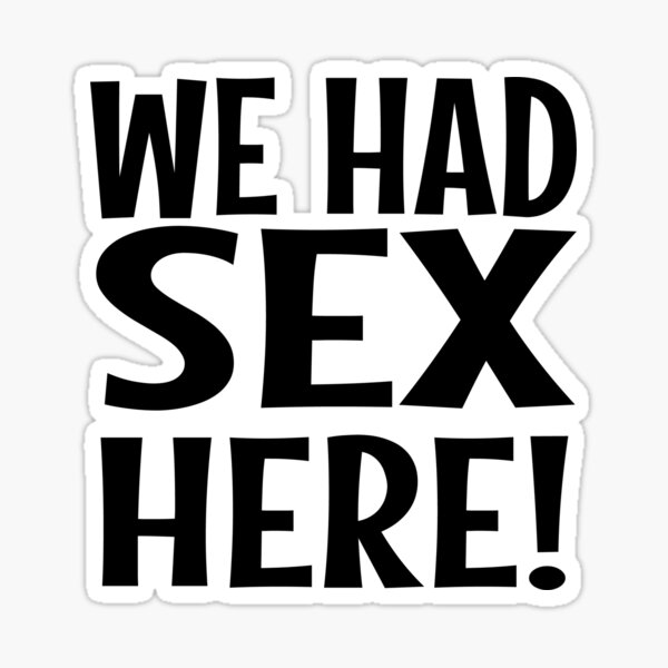 We Had Sex Here Sticker By Josefineedesign Redbubble