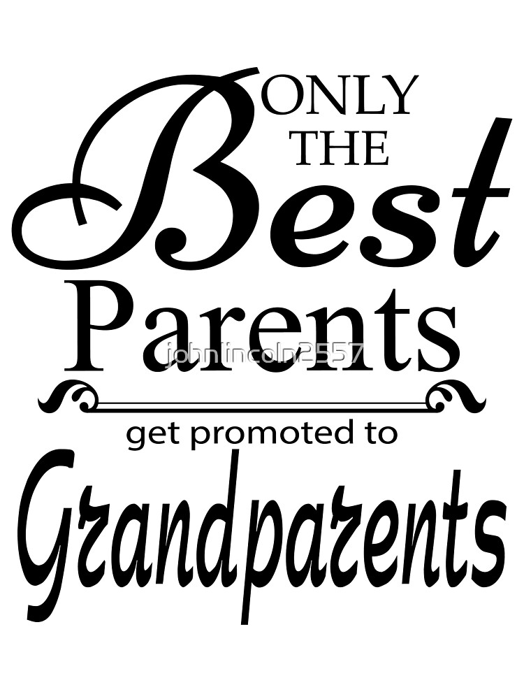 Best Parents Get Promoted To Grandparents