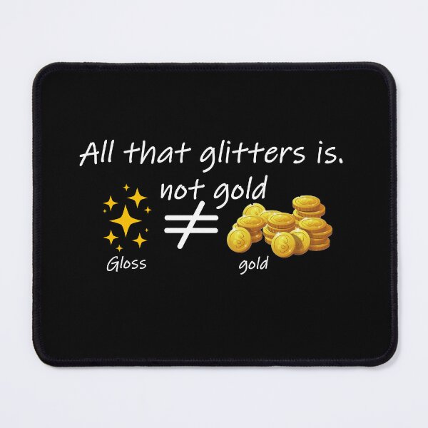 All that glitters is not gold Pin for Sale by A-Bstore