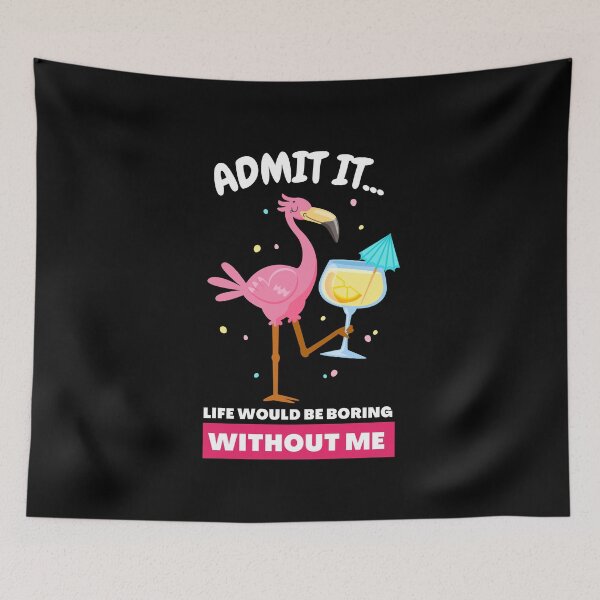 Item preview, Admit It Life Would Be Boring Without Me Funny Flamingo designed and sold by GeeHanz.