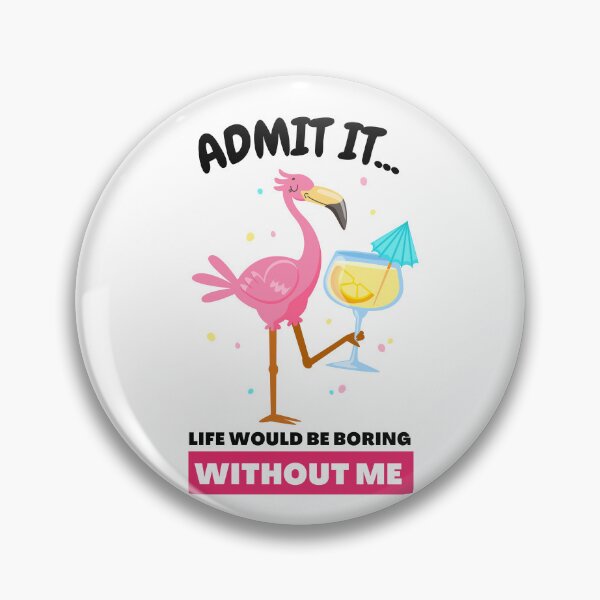 Item preview, Admit It Life Would Be Boring Without Me Funny Flamingo designed and sold by GeeHanz.