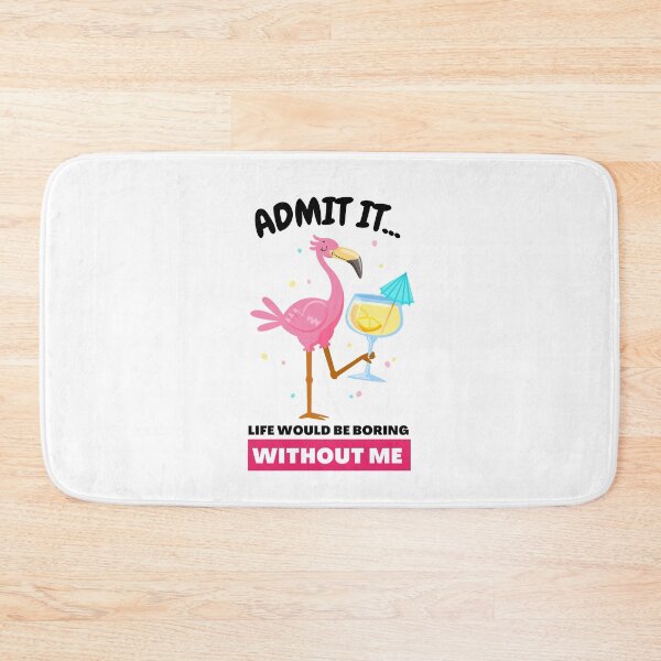 Item preview, Admit It Life Would Be Boring Without Me Funny Flamingo designed and sold by GeeHanz.