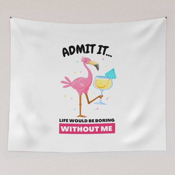 Item preview, Admit It Life Would Be Boring Without Me Funny Flamingo designed and sold by GeeHanz.