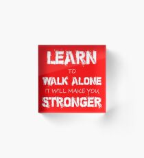 Learn to Walk Alone It Will Make You Stronger Acrylic Block
