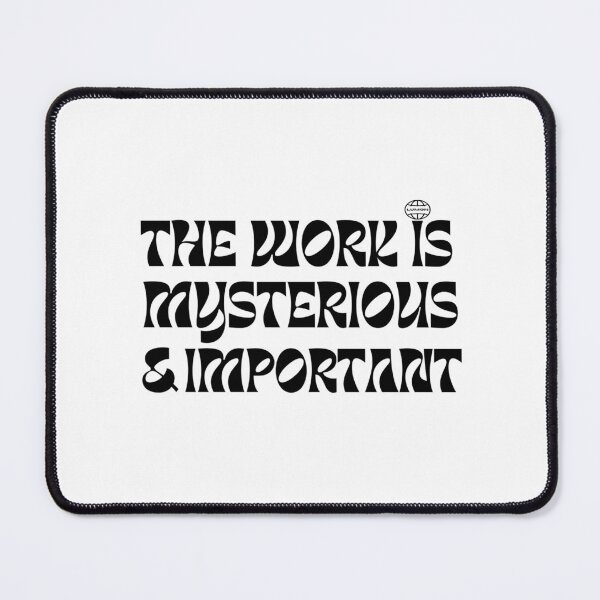 Item preview, The Work is Mysterious & Important designed and sold by nancyvsyou.