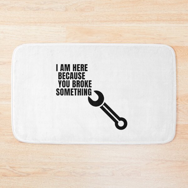 Item preview,  I Am Here Because You Broke Something designed and sold by yassminishop.