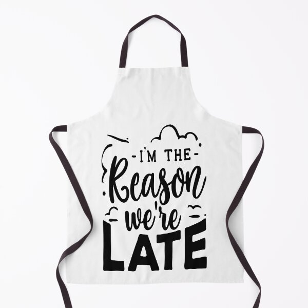 Item preview, I'm The Reason We're Late - Get Your Apology in First? designed and sold by davidmurtagh.