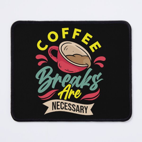 Item preview, COFFEE AND BREAKS ARE NECESSARY designed and sold by OverbeeDesigns.