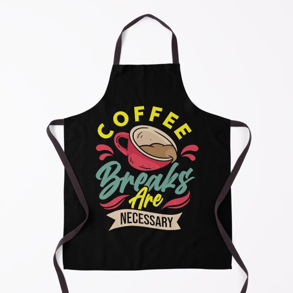 Item preview, COFFEE AND BREAKS ARE NECESSARY designed and sold by OverbeeDesigns.